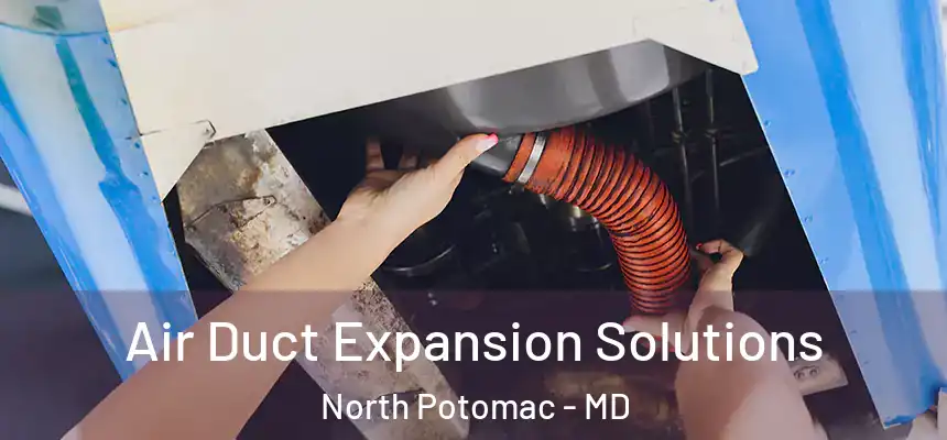 Air Duct Expansion Solutions North Potomac - MD