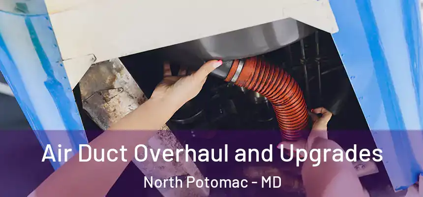  Air Duct Overhaul and Upgrades North Potomac - MD