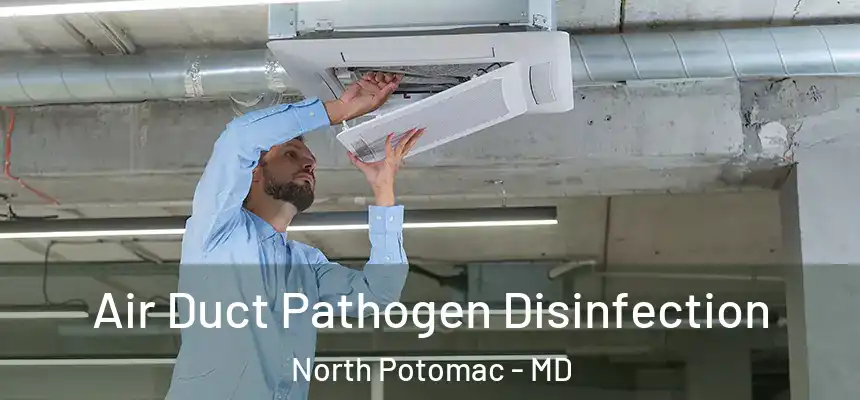 Air Duct Pathogen Disinfection North Potomac - MD