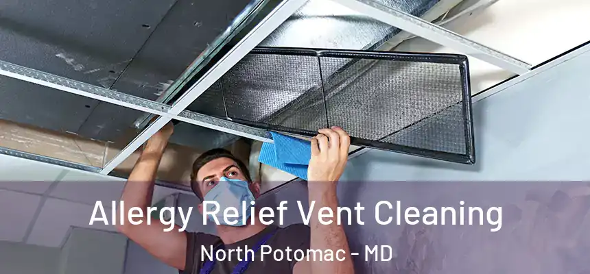 Allergy Relief Vent Cleaning North Potomac - MD