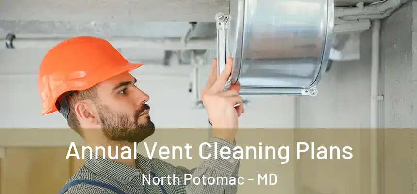 Annual Vent Cleaning Plans North Potomac - MD