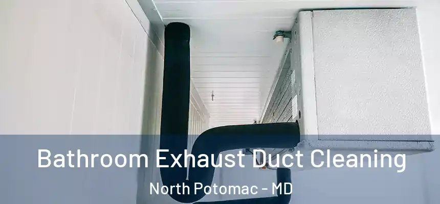 Bathroom Exhaust Duct Cleaning North Potomac - MD