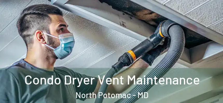  Condo Dryer Vent Maintenance North Potomac - MD