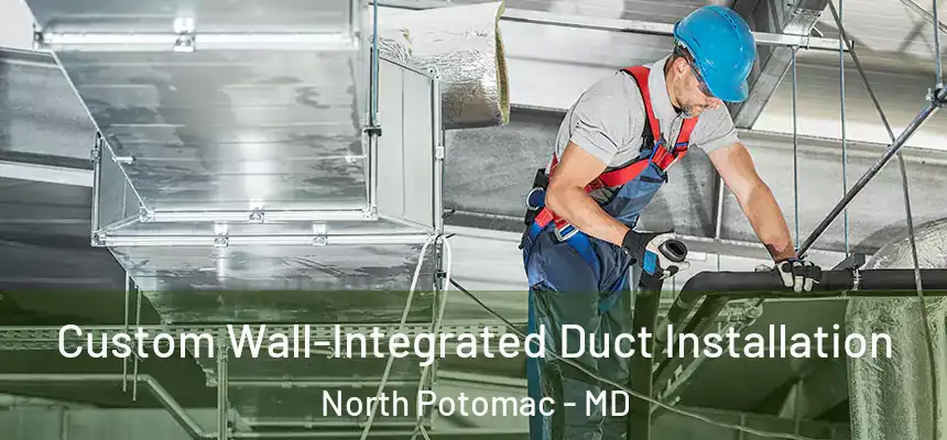  Custom Wall-Integrated Duct Installation North Potomac - MD