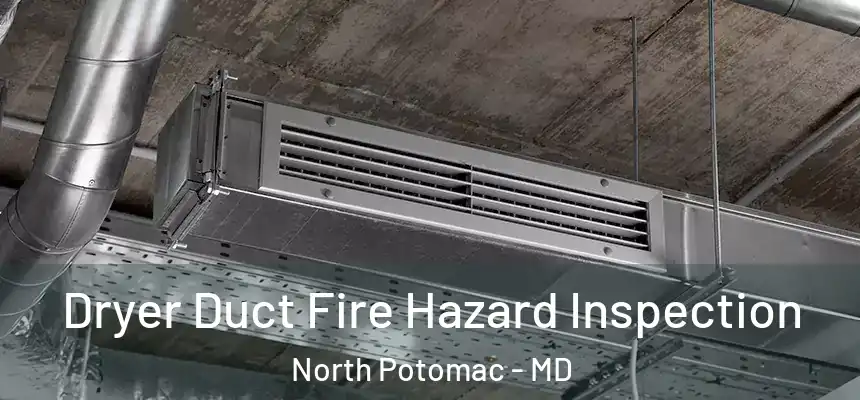 Dryer Duct Fire Hazard Inspection North Potomac - MD