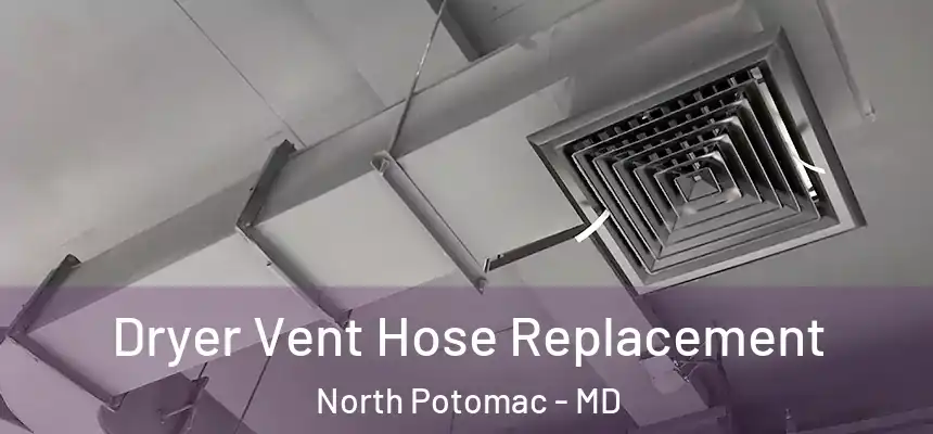  Dryer Vent Hose Replacement North Potomac - MD