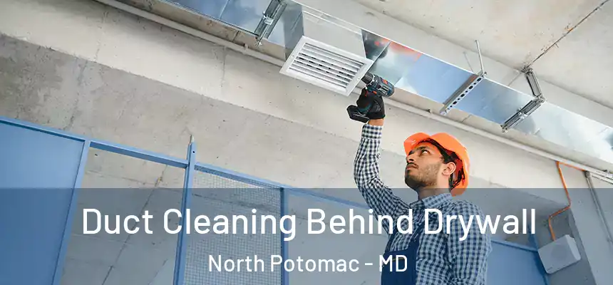  Duct Cleaning Behind Drywall North Potomac - MD