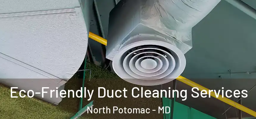 Eco-Friendly Duct Cleaning Services North Potomac - MD