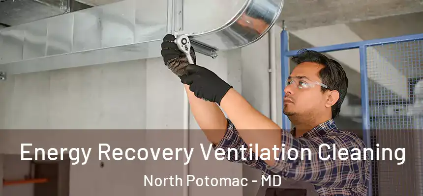 Energy Recovery Ventilation Cleaning North Potomac - MD