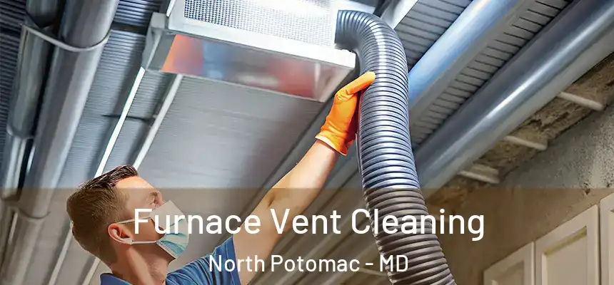  Furnace Vent Cleaning North Potomac - MD