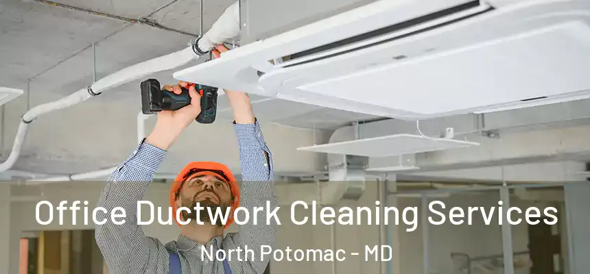  Office Ductwork Cleaning Services North Potomac - MD