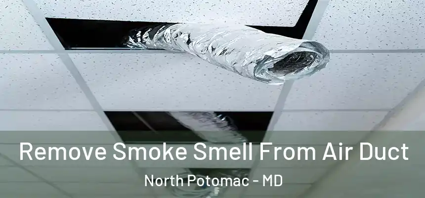 Remove Smoke Smell From Air Duct North Potomac - MD