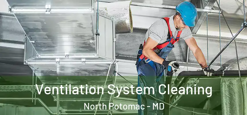 Ventilation System Cleaning North Potomac - MD