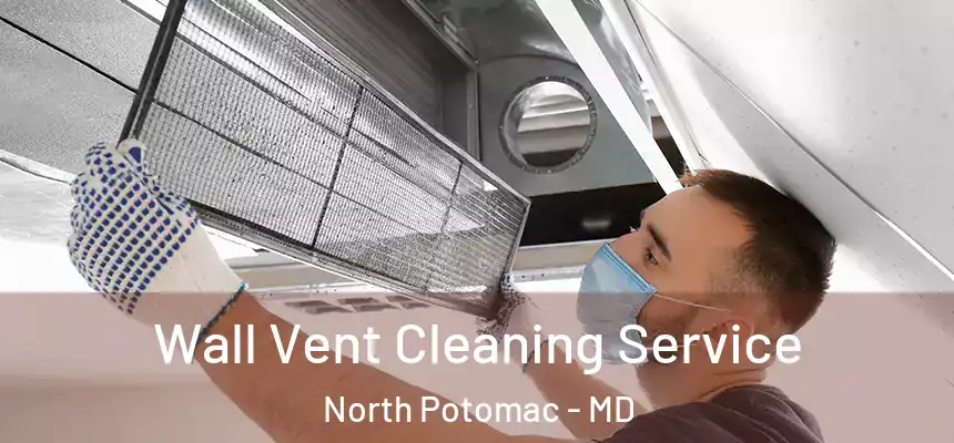  Wall Vent Cleaning Service North Potomac - MD