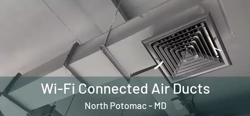 Wi-Fi Connected Air Ducts North Potomac - MD